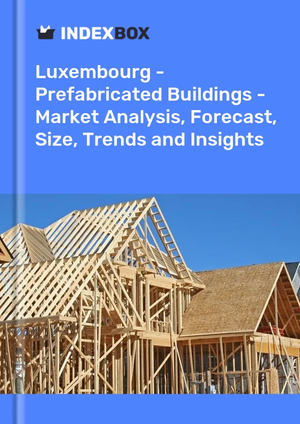 Report Luxembourg - Prefabricated Buildings - Market Analysis, Forecast, Size, Trends and Insights for 499$