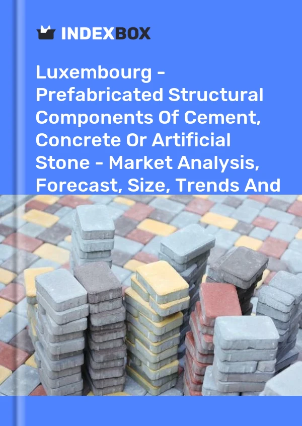 Report Luxembourg - Prefabricated Structural Components of Cement, Concrete or Artificial Stone - Market Analysis, Forecast, Size, Trends and Insights for 499$
