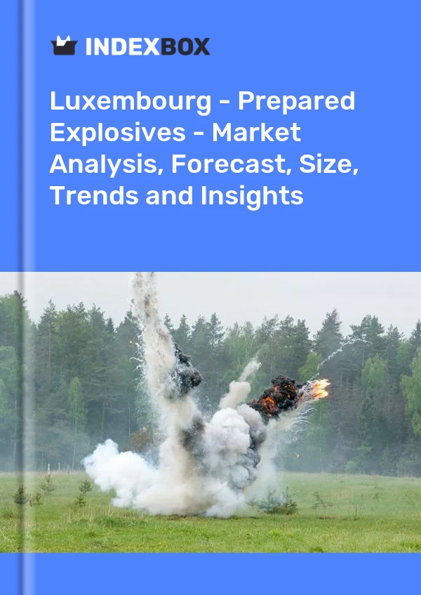 Luxembourg - Prepared Explosives - Market Analysis, Forecast, Size, Trends and Insights