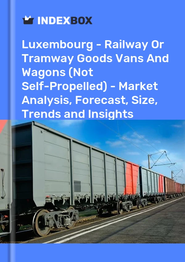 Luxembourg - Railway Or Tramway Goods Vans And Wagons (Not Self-Propelled) - Market Analysis, Forecast, Size, Trends and Insights