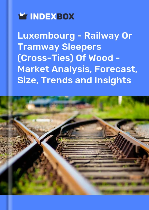 Report Luxembourg - Railway or Tramway Sleepers (Cross-Ties) of Wood - Market Analysis, Forecast, Size, Trends and Insights for 499$