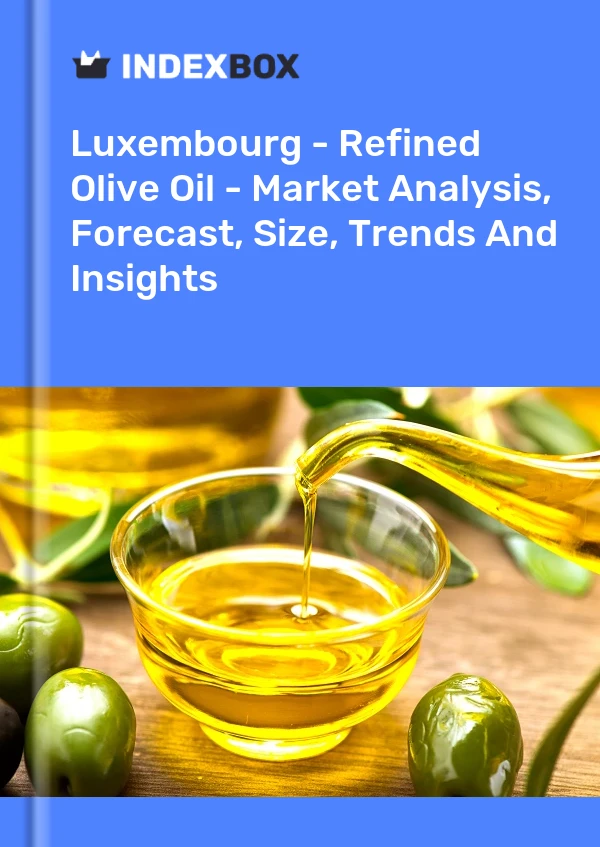 Report Luxembourg - Refined Olive Oil - Market Analysis, Forecast, Size, Trends and Insights for 499$