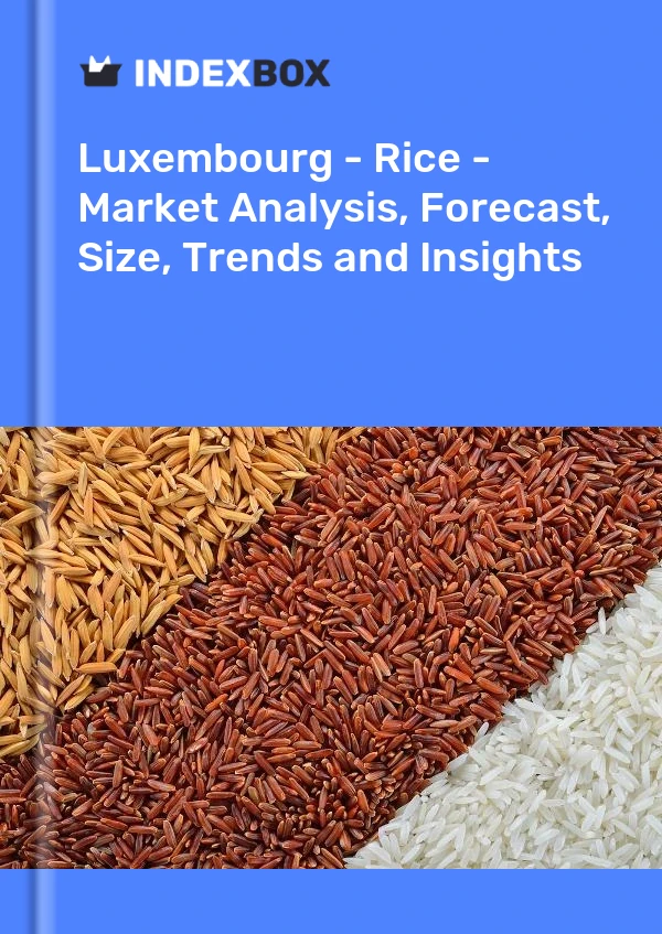 Report Luxembourg - Rice - Market Analysis, Forecast, Size, Trends and Insights for 499$