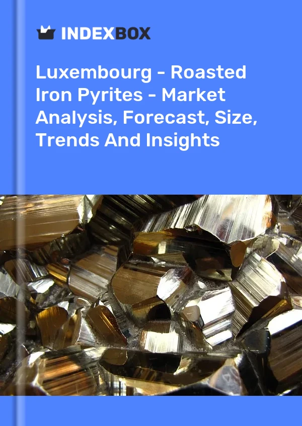 Report Luxembourg - Roasted Iron Pyrites - Market Analysis, Forecast, Size, Trends and Insights for 499$