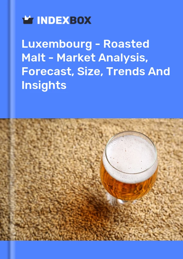 Report Luxembourg - Roasted Malt - Market Analysis, Forecast, Size, Trends and Insights for 499$