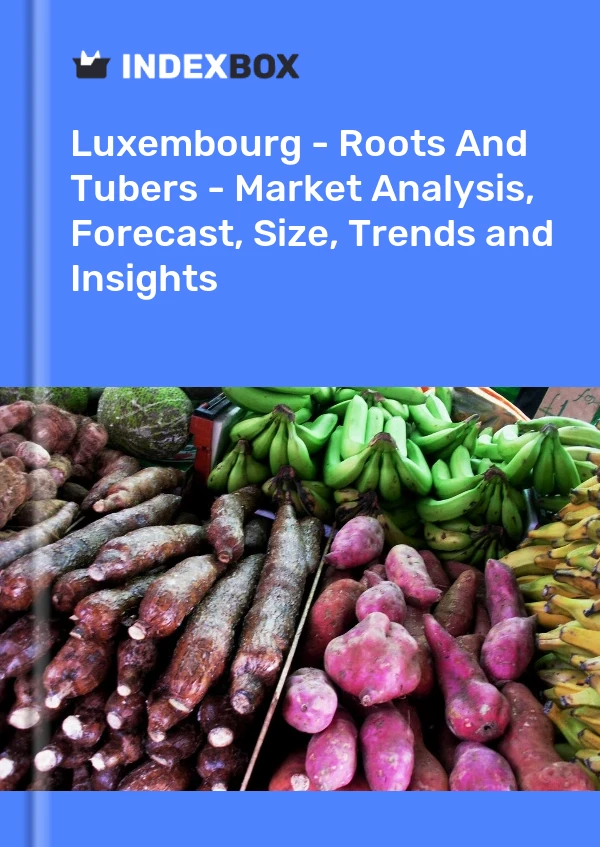 Report Luxembourg - Roots and Tubers - Market Analysis, Forecast, Size, Trends and Insights for 499$
