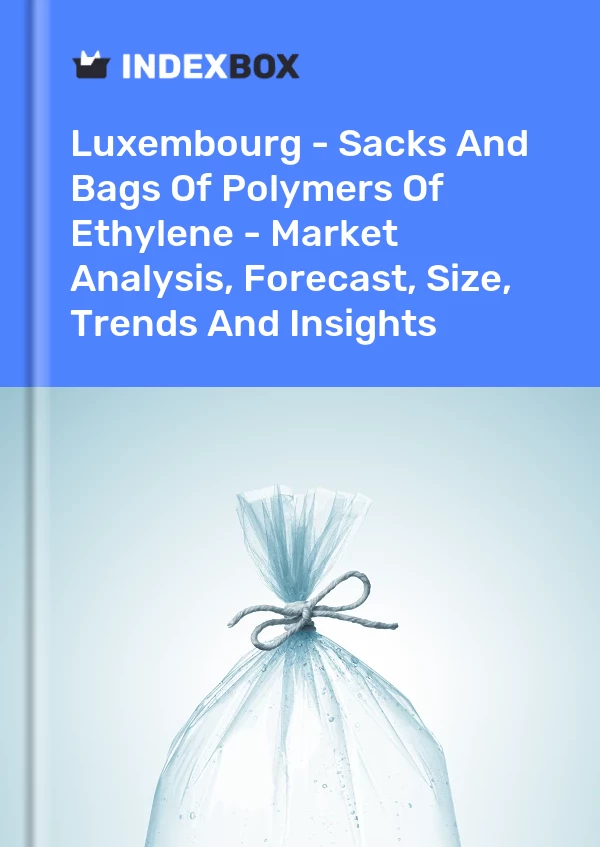 Report Luxembourg - Sacks and Bags of Polymers of Ethylene - Market Analysis, Forecast, Size, Trends and Insights for 499$
