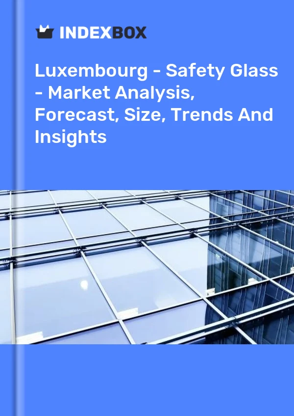 Report Luxembourg - Safety Glass - Market Analysis, Forecast, Size, Trends and Insights for 499$
