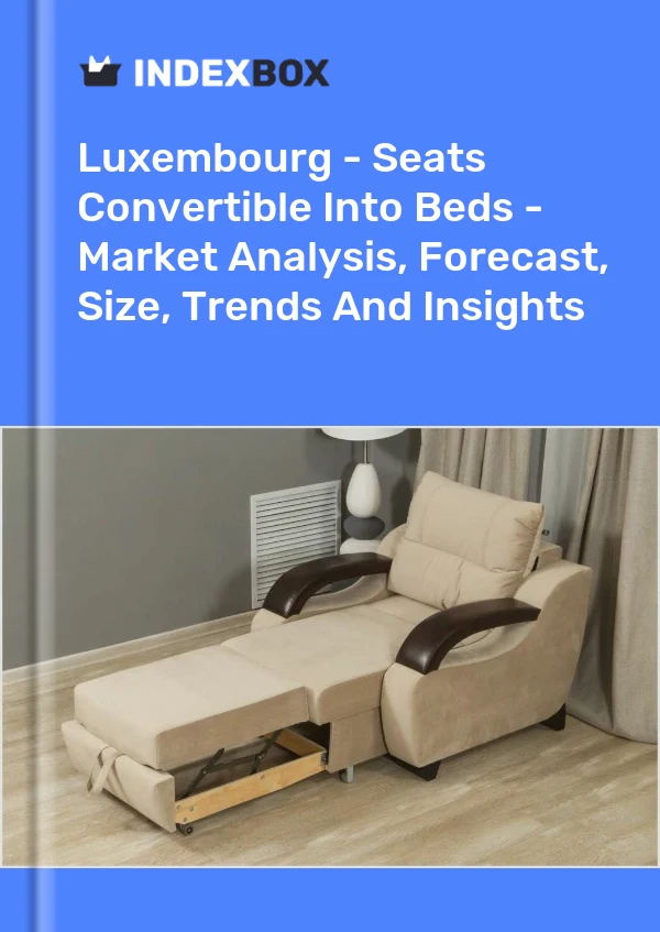 Report Luxembourg - Seats Convertible Into Beds - Market Analysis, Forecast, Size, Trends and Insights for 499$