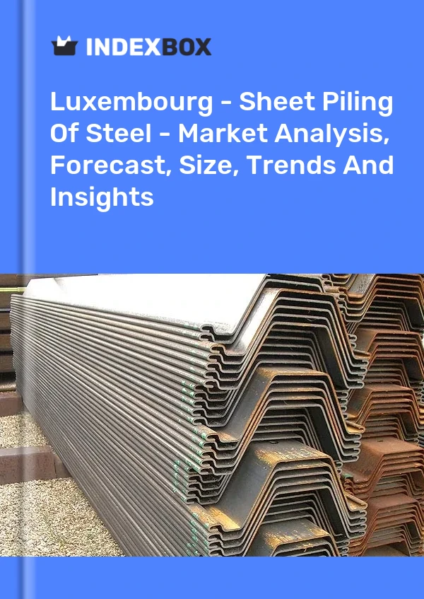 Luxembourg - Sheet Piling Of Steel - Market Analysis, Forecast, Size, Trends And Insights