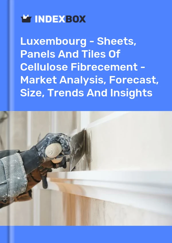 Luxembourg - Sheets, Panels And Tiles Of Cellulose Fibrecement - Market Analysis, Forecast, Size, Trends And Insights