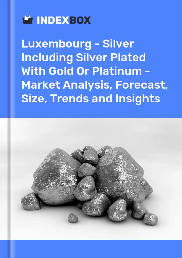 Report Luxembourg - Silver Including Silver Plated With Gold or Platinum - Market Analysis, Forecast, Size, Trends and Insights for 499$