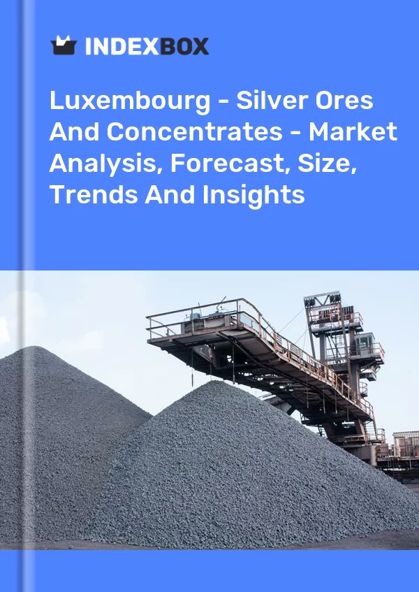 Report Luxembourg - Silver Ores and Concentrates - Market Analysis, Forecast, Size, Trends and Insights for 499$