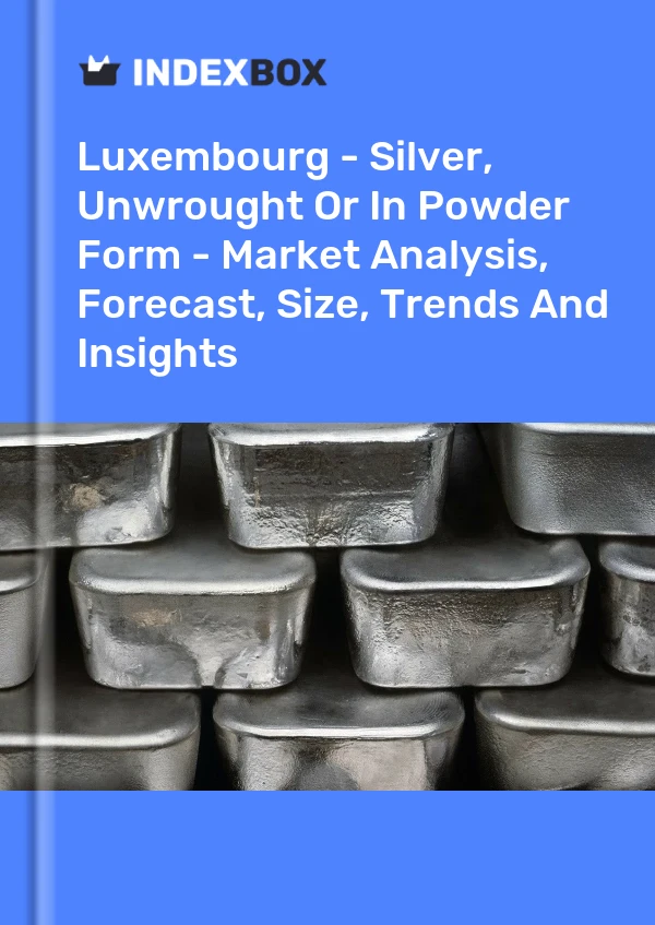 Luxembourg - Silver, Unwrought Or In Powder Form - Market Analysis, Forecast, Size, Trends And Insights