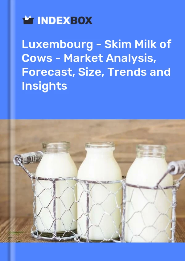 Luxembourg - Skim Milk of Cows - Market Analysis, Forecast, Size, Trends and Insights