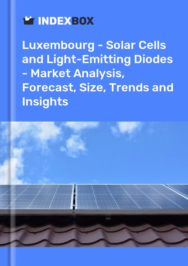 Report Luxembourg - Solar Cells and Light-Emitting Diodes - Market Analysis, Forecast, Size, Trends and Insights for 499$