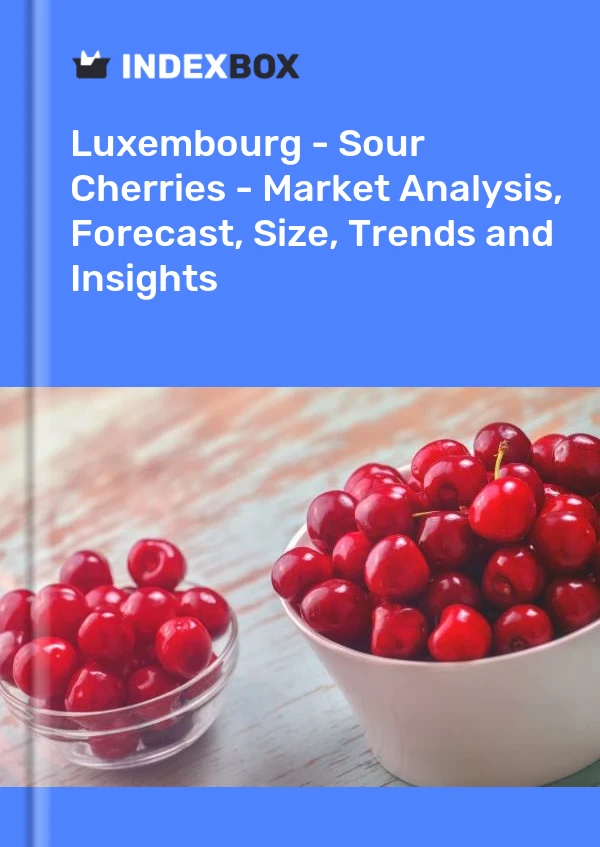 Luxembourg - Sour Cherries - Market Analysis, Forecast, Size, Trends and Insights