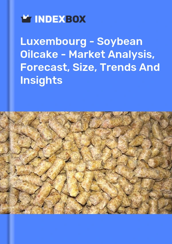 Luxembourg - Soybean Oilcake - Market Analysis, Forecast, Size, Trends And Insights