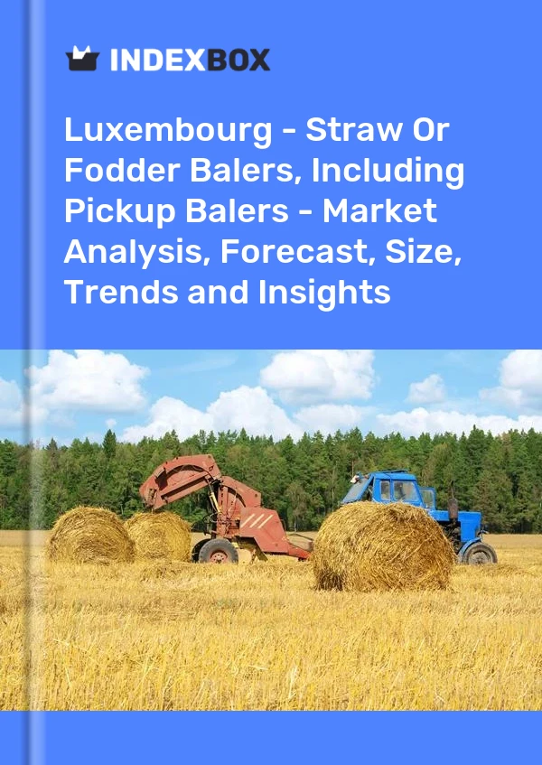 Report Luxembourg - Straw or Fodder Balers, Including Pickup Balers - Market Analysis, Forecast, Size, Trends and Insights for 499$