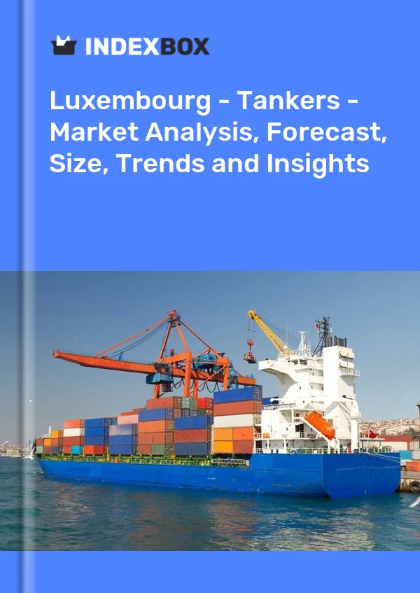 Report Luxembourg - Tankers - Market Analysis, Forecast, Size, Trends and Insights for 499$