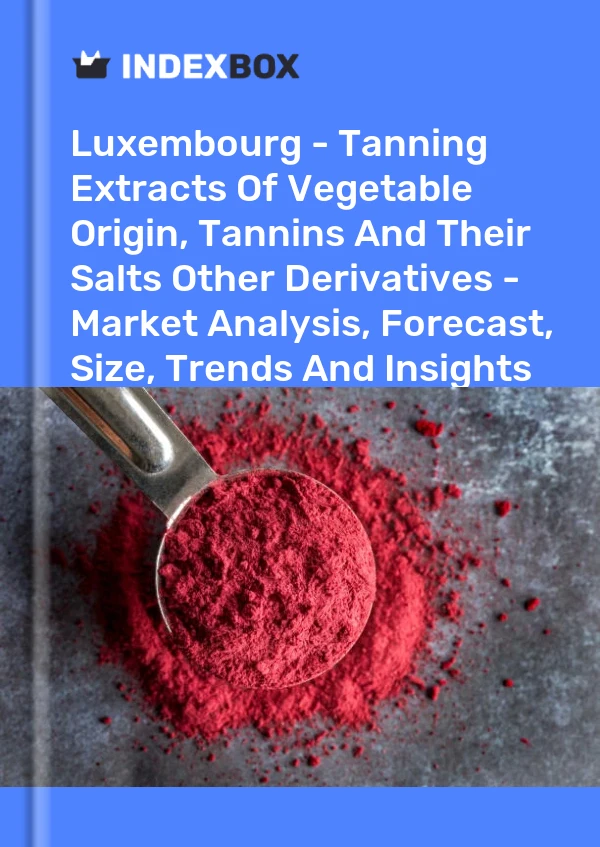 Report Luxembourg - Tanning Extracts of Vegetable Origin, Tannins and Their Salts Other Derivatives - Market Analysis, Forecast, Size, Trends and Insights for 499$