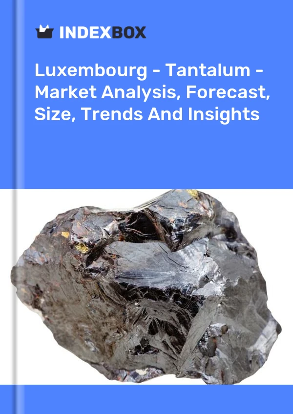 Report Luxembourg - Tantalum - Market Analysis, Forecast, Size, Trends and Insights for 499$