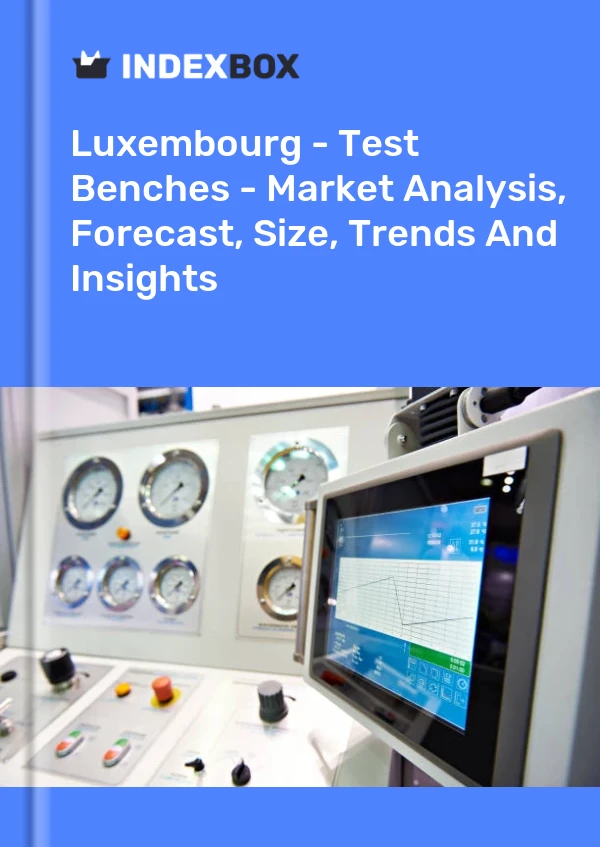 Report Luxembourg - Test Benches - Market Analysis, Forecast, Size, Trends and Insights for 499$