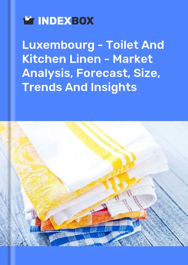 Report Luxembourg - Toilet and Kitchen Linen - Market Analysis, Forecast, Size, Trends and Insights for 499$