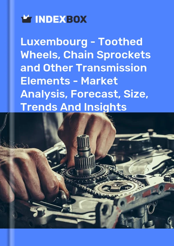 Report Luxembourg - Toothed Wheels, Chain Sprockets and Other Transmission Elements - Market Analysis, Forecast, Size, Trends and Insights for 499$