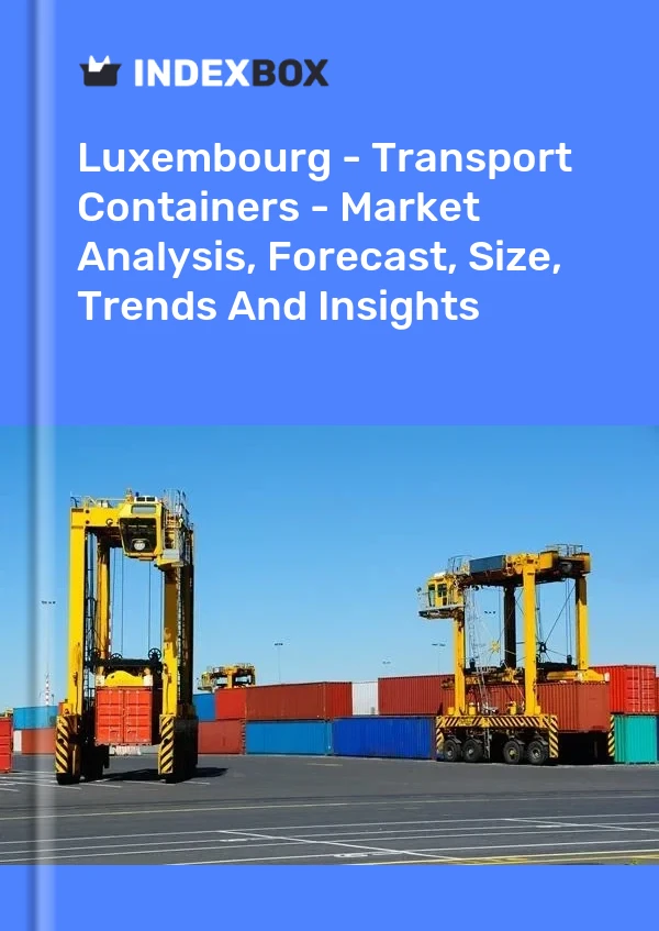 Luxembourg - Transport Containers - Market Analysis, Forecast, Size, Trends And Insights