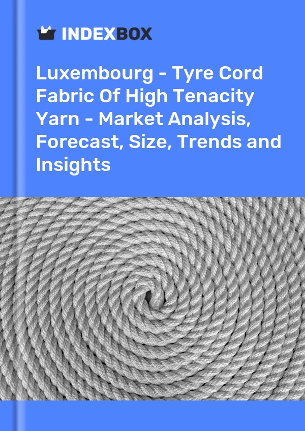 Report Luxembourg - Tyre Cord Fabric of High Tenacity Yarn - Market Analysis, Forecast, Size, Trends and Insights for 499$