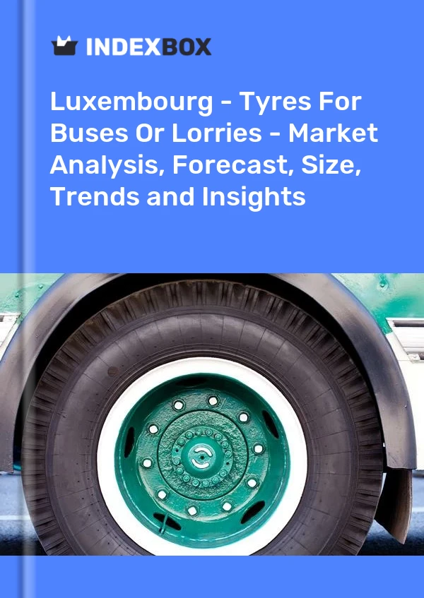 Report Luxembourg - Tyres for Buses or Lorries - Market Analysis, Forecast, Size, Trends and Insights for 499$
