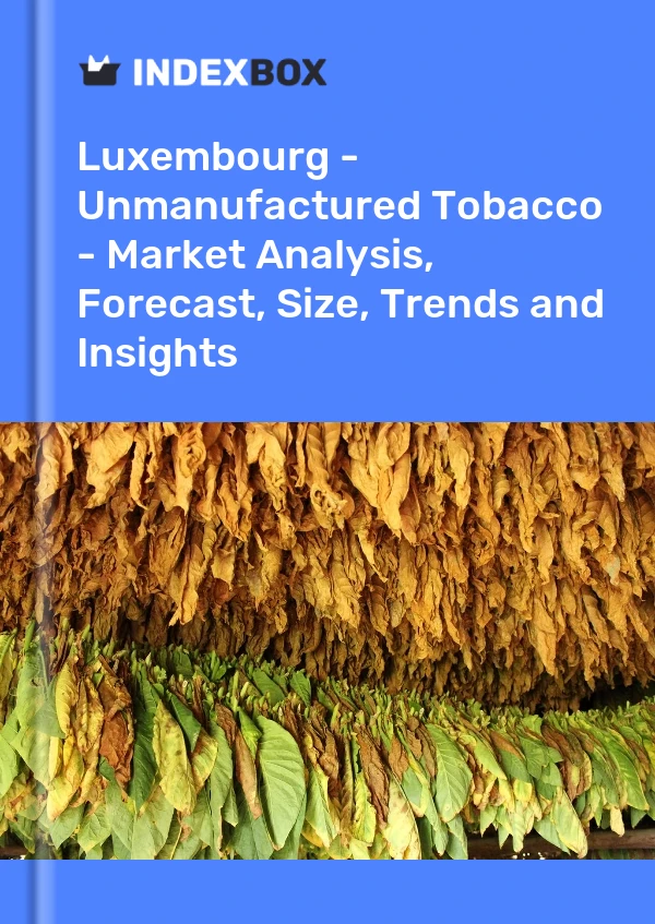 Report Luxembourg - Unmanufactured Tobacco - Market Analysis, Forecast, Size, Trends and Insights for 499$