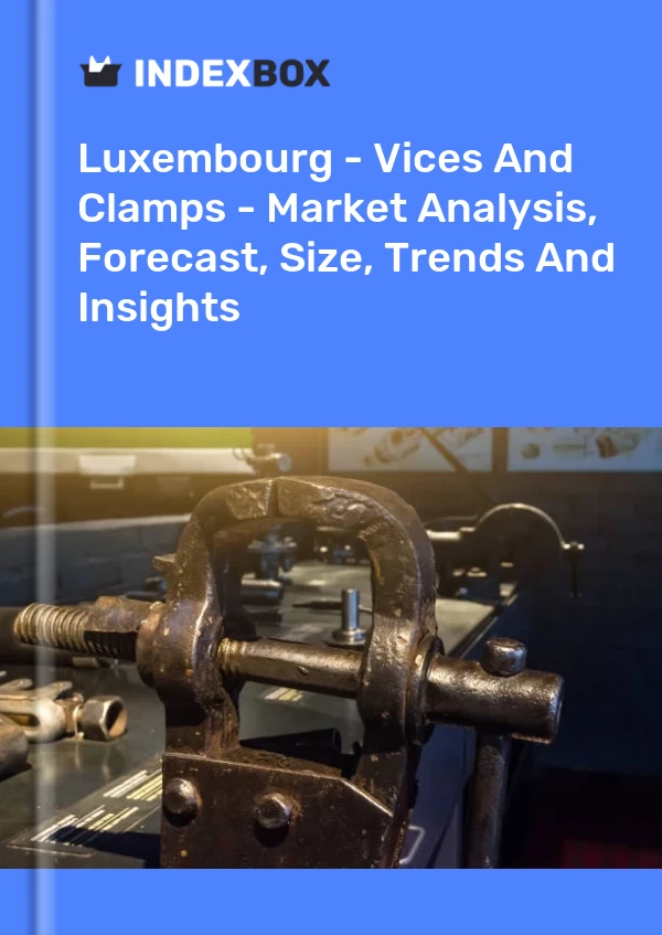 Report Luxembourg - Vices and Clamps - Market Analysis, Forecast, Size, Trends and Insights for 499$