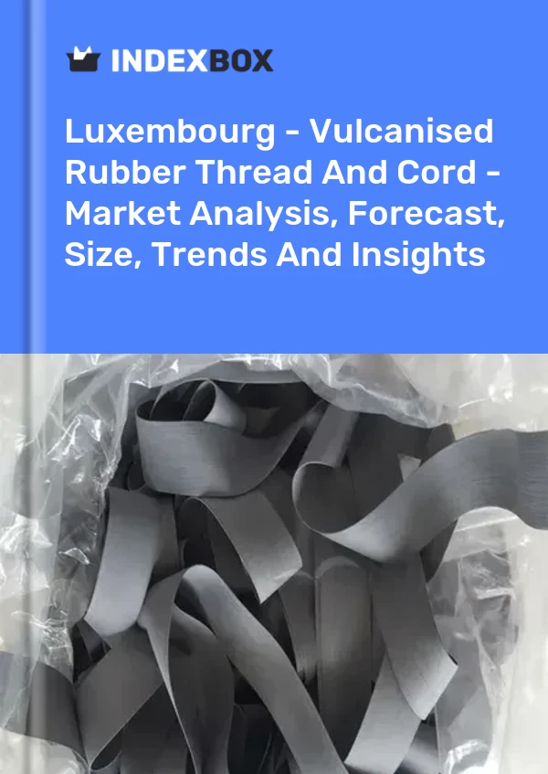 Report Luxembourg - Vulcanised Rubber Thread and Cord - Market Analysis, Forecast, Size, Trends and Insights for 499$