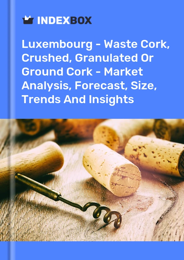 Luxembourg - Waste Cork, Crushed, Granulated Or Ground Cork - Market Analysis, Forecast, Size, Trends And Insights