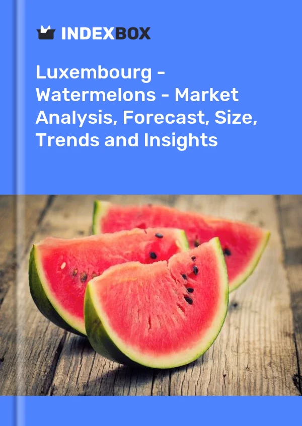 Report Luxembourg - Watermelons - Market Analysis, Forecast, Size, Trends and Insights for 499$