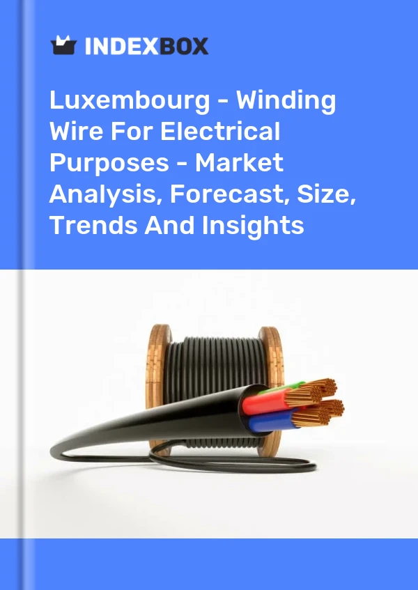 Report Luxembourg - Winding Wire for Electrical Purposes - Market Analysis, Forecast, Size, Trends and Insights for 499$