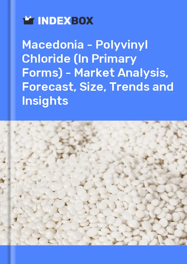 Report Macedonia - Polyvinyl Chloride (In Primary Forms) - Market Analysis, Forecast, Size, Trends and Insights for 499$