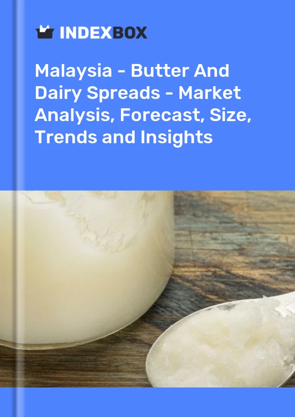 Report Malaysia - Butter and Dairy Spreads - Market Analysis, Forecast, Size, Trends and Insights for 499$