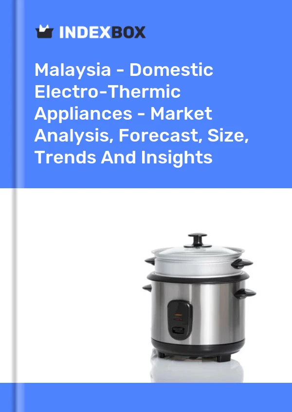 Report Malaysia - Domestic Electro-Thermic Appliances - Market Analysis, Forecast, Size, Trends and Insights for 499$