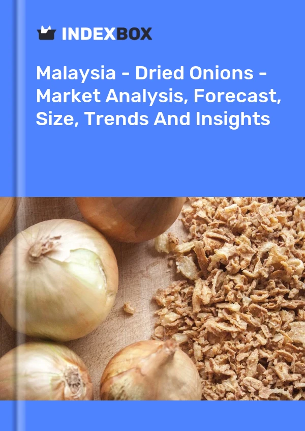 Report Malaysia - Dried Onions - Market Analysis, Forecast, Size, Trends and Insights for 499$