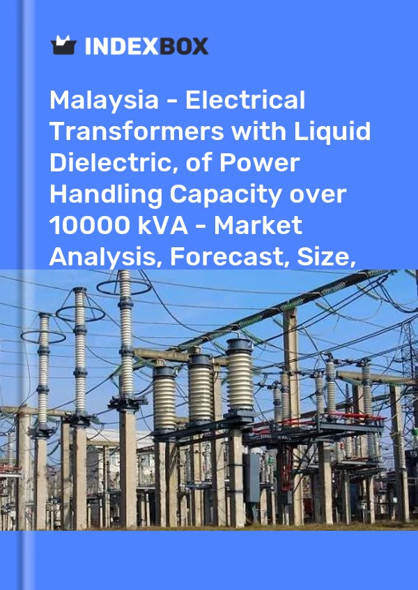 Report Malaysia - Electrical Transformers with Liquid Dielectric, of Power Handling Capacity over 10000 kVA - Market Analysis, Forecast, Size, Trends and Insights for 499$