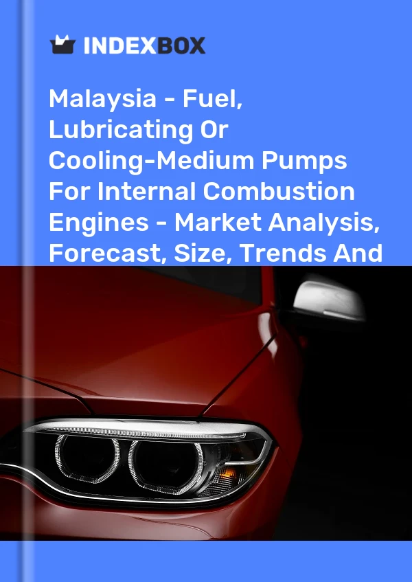 Report Malaysia - Fuel, Lubricating or Cooling-Medium Pumps for Internal Combustion Engines - Market Analysis, Forecast, Size, Trends and Insights for 499$