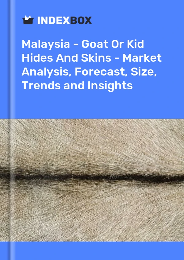 Report Malaysia - Goat or Kid Hides and Skins - Market Analysis, Forecast, Size, Trends and Insights for 499$