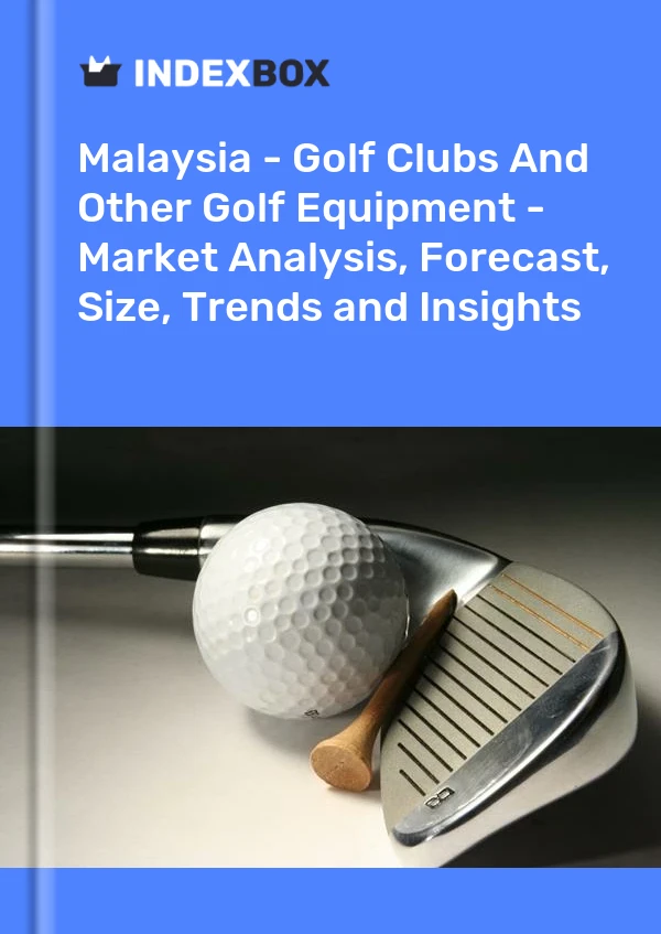 Report Malaysia - Golf Clubs and Other Golf Equipment - Market Analysis, Forecast, Size, Trends and Insights for 499$