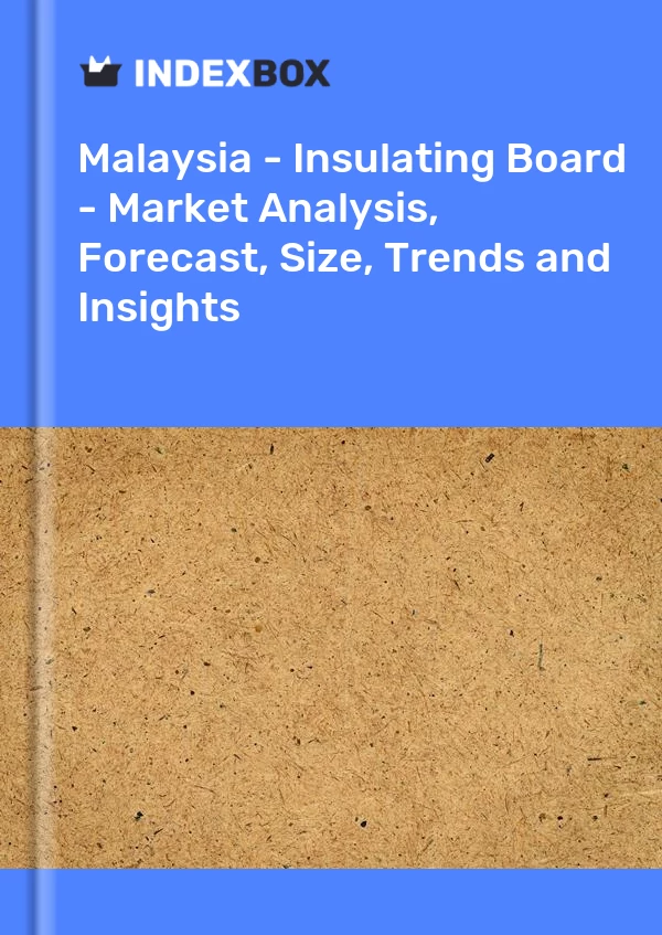 Report Malaysia - Insulating Board - Market Analysis, Forecast, Size, Trends and Insights for 499$