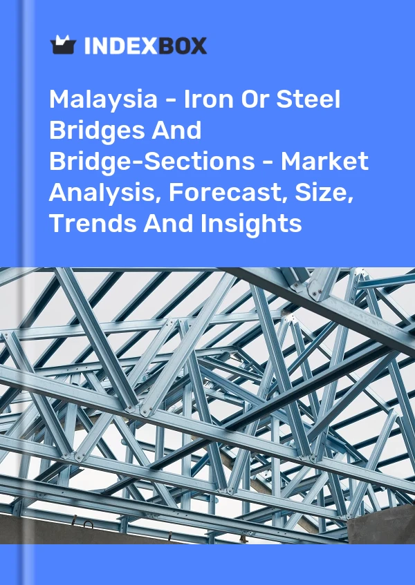 Malaysia - Iron Or Steel Bridges And Bridge-Sections - Market Analysis, Forecast, Size, Trends And Insights