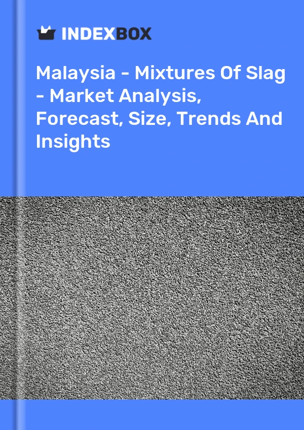 Report Malaysia - Mixtures of Slag - Market Analysis, Forecast, Size, Trends and Insights for 499$