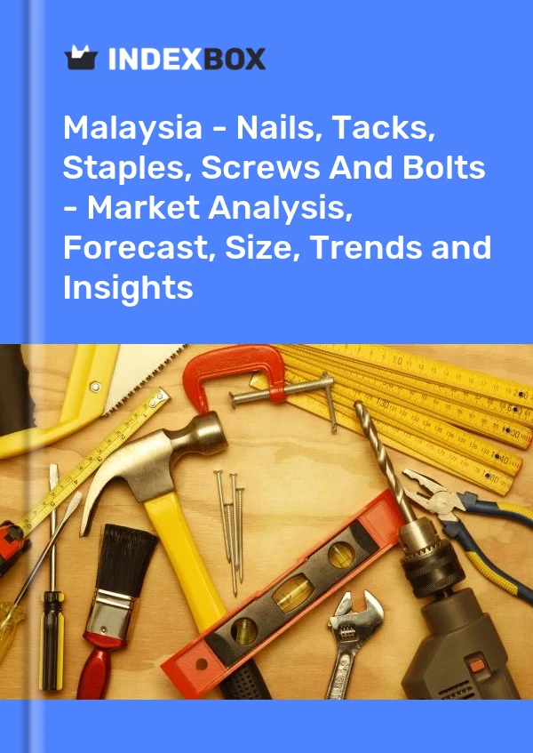 Report Malaysia - Nails, Tacks, Staples, Screws and Bolts - Market Analysis, Forecast, Size, Trends and Insights for 499$